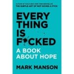 Everything is Fucked A Book About Hope by Mark Manson