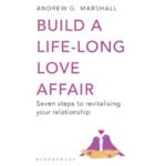 Build a Life-Long Love Affair: Seven Steps to Revitalising Your Relationship 2