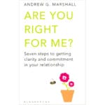 Are You Right for Me ?: Seven Steps to Getting Clarity and Commitment in Your Relationship 1