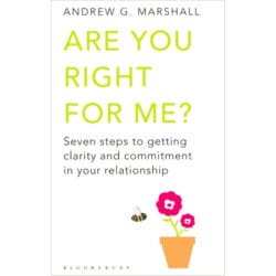 Are You Right for Me ?: Seven Steps to Getting Clarity and Commitment in Your Relationship 23