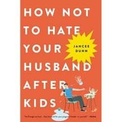 How Not to Hate Your Husband After Kids 20
