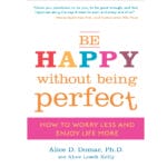Be Happy Without Being Perfect: How to Break Free from the Perfection Deception 1
