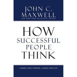 How Successful People Think: Change Your Thinking, Change Your Life 33
