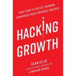 Hacking Growth: How Today's Fastest-Growing Companies Drive Breakout Success 11