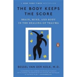 The Body Keeps the Score: Brain, Mind, and Body in the Healing of Trauma 6