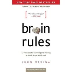 Brain Rules : 12 Principles for Surviving and Thriving at Work, Home, and School 5