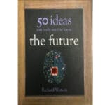 The Future: 50 big ideas really you need to know 2