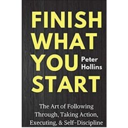 Finish What You Start: The Art of Following Through, Taking Action, Executing, & Self-Discipline 4