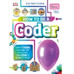 How to Be a Coder: Learn to Think Like a Coder with Fun Activities, Then Code in Scratch 3.0 Online 2