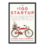 The $100 Startup: Reinvent the Way You Make a Living, Do What You Love, and Create a New Future 1