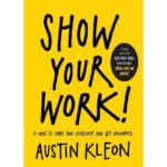 Show Your Work!: 10 Ways to Share Your Creativity and Get Discovered 2