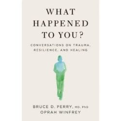 What Happened To You?: Conversations on Trauma, Resilience, and Healing 1