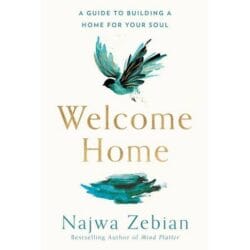 Welcome Home A Guide to Building a Home for Your Soul by Najwa Zebianâ€ 1