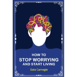 How to stop worrying and start living 29