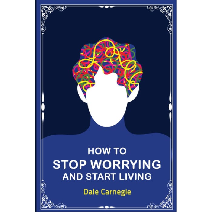 How to stop worrying and start living 2
